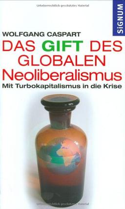 Das Gift des Neoliberalismus: Mit Turbokapitalismus in die Krise