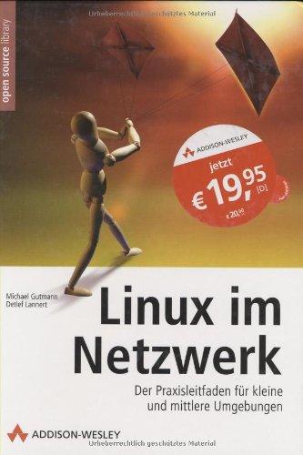 Linux im Netzwerk - Der Praxisleitfaden für kleine und mittlere Umgebungen. Studentenausgabe (Open Source Library)