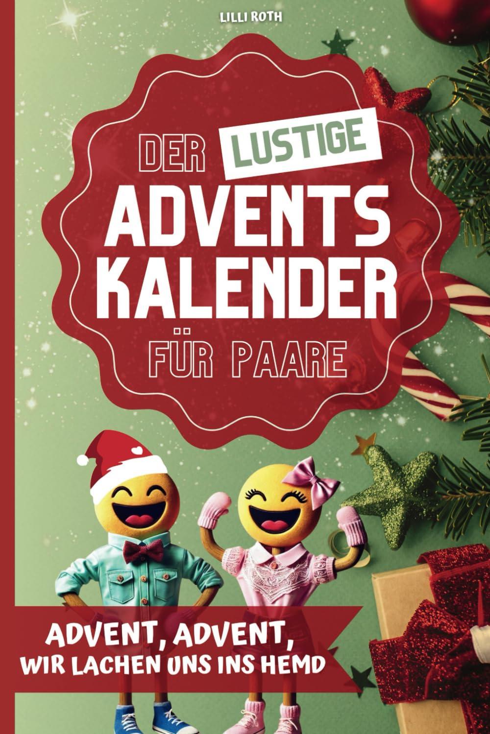 Der lustige Adventskalender für Paare. Advent, Advent, wir lachen uns ins Hemd. 24 Tage voller spaßigen Herausforderungen, Witzen und unvergesslichen Erlebnissen.