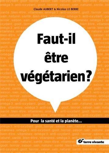 Faut-il être végétarien ? : pour la santé et la planète