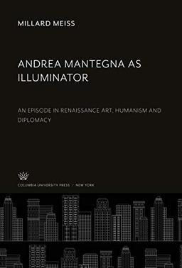 Andrea Mantegna as Illuminator: An Episode in Renaissance Art, Humanism and Diplomacy