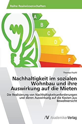 Nachhaltigkeit im sozialen Wohnbau und ihre Auswirkung auf die Mieten: Die Realisierung von Nachhaltigkeitsanforderungen und deren Auswirkung auf die Kosten aus Bewohnersicht