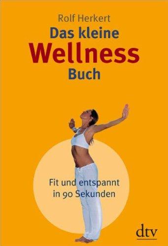 Das kleine Wellness-Buch: Fit und entspannt in 90 Sekunden