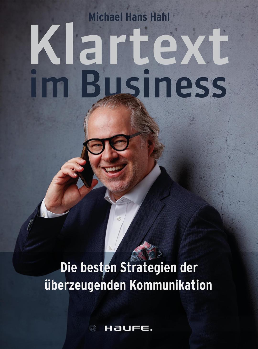 Klartext im Business: Die besten Strategien für überzeugende Kommunikation (Haufe Fachbuch)