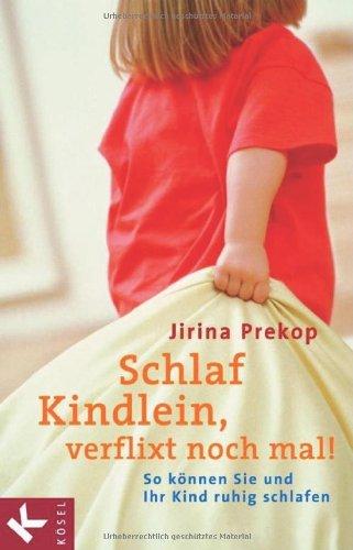 Schlaf, Kindlein - verflixt noch mal!: So können Sie und Ihr Kind ruhig schlafen