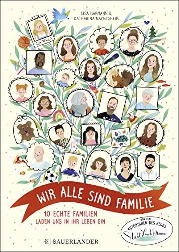 Wir alle sind Familie (Stadt Land Mama): 10 echte Familien laden uns in ihr Leben ein | Ein wunderbar berührendes Kinderbuch ab 5 Jahren über Familienkonstellationen