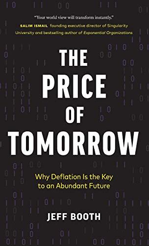 The Price of Tomorrow: Why Deflation is the Key to an Abundant Future