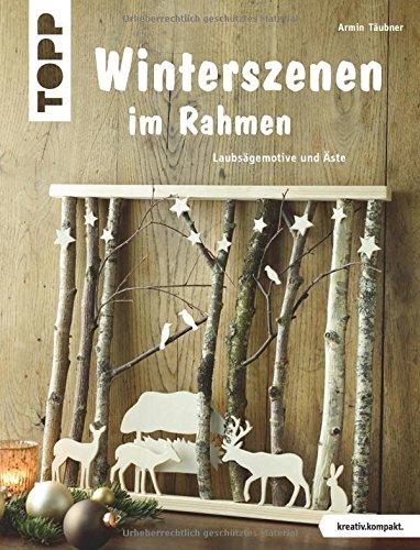 Winterszenen im Rahmen (kreativ.kompakt.): Laubsägemotive und Äste