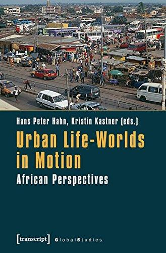 Urban Life-Worlds in Motion: African Perspectives (Global Studies)