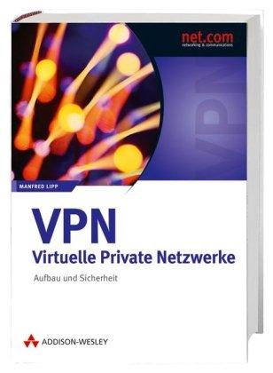 VPN - Virtuelle Private Netzwerke: Aufbau und Sicherheit (net.com)