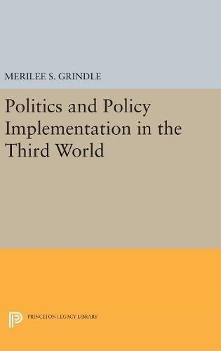 Politics and Policy Implementation in the Third World (Princeton Legacy Library)