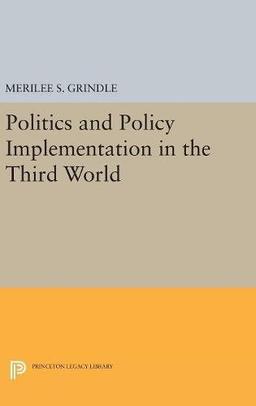 Politics and Policy Implementation in the Third World (Princeton Legacy Library)