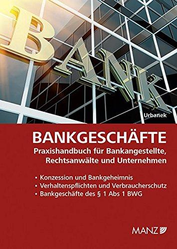 Bankgeschäfte: Praxishandbuch für Bankangestellte, Rechtsanwälte und Unternehmen