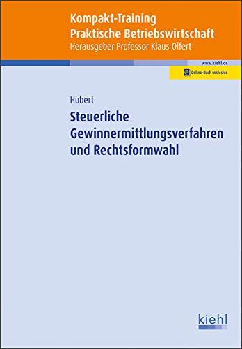 Kompakt-Training Steuerliche Gewinnermittlungsverfahren und Rechtsformwahl (Kompakt-Training Praktische Betriebswirtschaft)