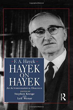 Hayek on Hayek: An Autobiographical Dialogue (Collected Works of F.A. Hayek)