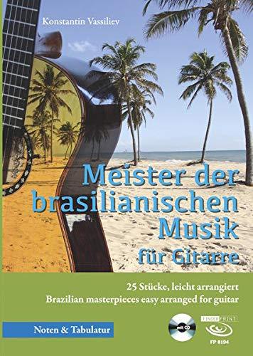 Meister der brasilianischen Musik: 25 Stücke, leicht arrangiert Brazilian masterpieces easy arranged for guitar