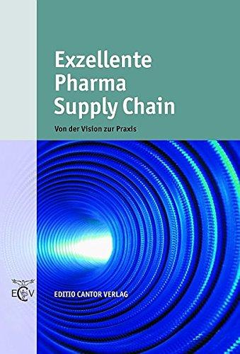 Exzellente Pharma Supply Chain: Von der Vision zur Praxis (Der Pharmazeutische Betrieb)