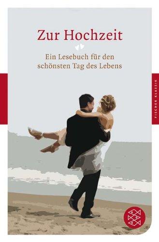 Zur Hochzeit: Ein Lesebuch für den schönsten Tag des Lebens (Fischer Klassik)