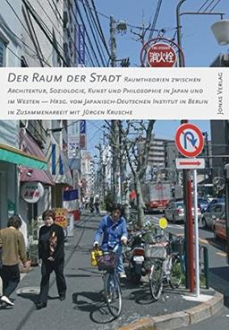 Der Raum der Stadt: Raumtheorien zwischen Architektur, Soziologie, Kunst und Philosophie in Japan und im Westen