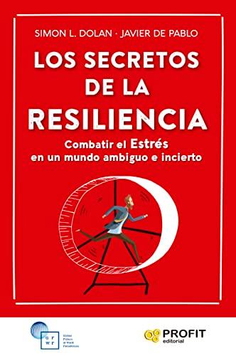 Los secretos de la Resiliencia: Combatir el Estrés en un mundo ambiguo e incierto