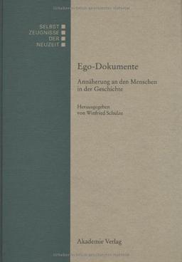 Ego-Dokumente: Annäherung an den Menschen in der Geschichte