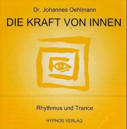 Die Kraft von Innen: Rhythmus und Trance - Die Welt des Rhythmus in seiner ursprünglichen Form