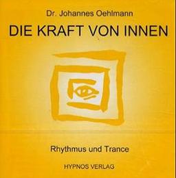 Die Kraft von Innen: Rhythmus und Trance - Die Welt des Rhythmus in seiner ursprünglichen Form