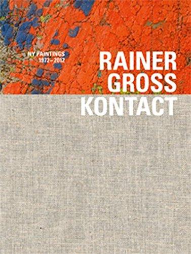 Rainer Gross. KONTACT: NY Paintings 1972 - 2012