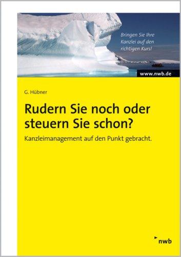 Rudern Sie noch oder steuern Sie schon?: Kanzleimanagement auf den Punkt gebracht