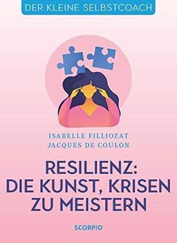 Resilienz: Die Kunst, Krisen zu meistern (Der kleine Selbstcoach)