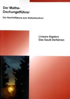 Der Mathe-Dschungelführer - Lineare Algebra: Das Gauß-Verfahren