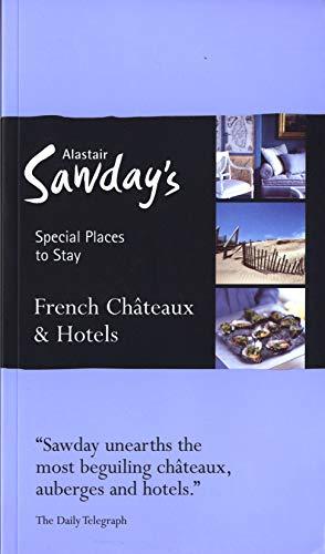 French Châteaux and Hotels Special Places to Stay (Alastair Sawday's Special Places to Stay)