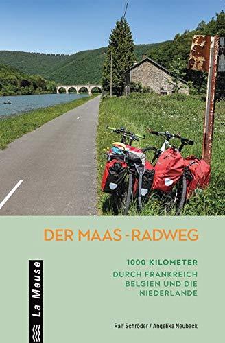 Der Maas-Radweg: 1000 Kilometer durch Frankreich, Belgien und die Niederlande