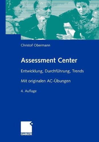 Assessment Center: Entwicklung, Durchführung, Trends. Mit originalen AC-Übungen