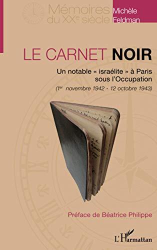 Le carnet noir : un notable israélite à Paris sous l'Occupation (1er novembre 1942 - 12 octobre 1943)