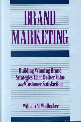 Brand Marketing: Building Winning Brand Strategies That Deliver Value and Customer Satisfaction