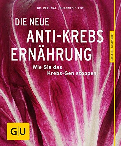 Die neue Anti-Krebs-Ernährung: Wie Sie das Krebs-Gen stoppen (GU Ratgeber Gesundheit)