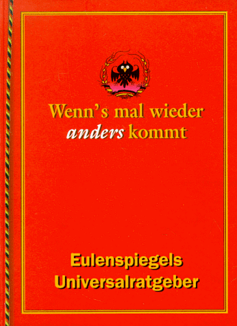 Wenn's mal wieder anders kommt. Eulenspiegels Universal-Ratgeber