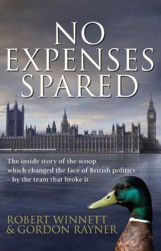 No Expenses Spared: The Inside Story of the Scoop Which Changed the Face of British Politics -- by the Team That Broke It