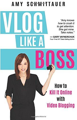 Vlog Like a Boss: How to Kill It Online with Video Blogging