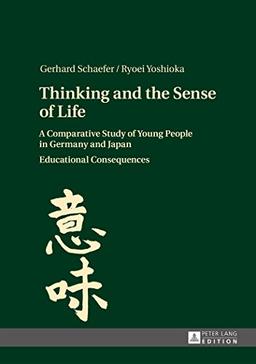 Thinking and the Sense of Life: A Comparative Study of Young People in Germany and Japan- Educational Consequences