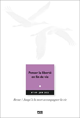 Jusqu'à la mort accompagner la vie, n° 149. Penser la liberté en fin de vie