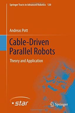 Cable-Driven Parallel Robots: Theory and Application (Springer Tracts in Advanced Robotics, Band 120)