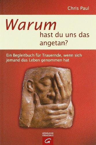 Warum hast du uns das angetan?: Ein Begleitbuch für Trauernde, wenn sich jemand das Leben genommen hat