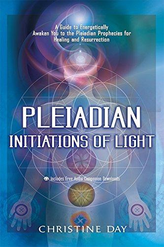 Pleadian Initiations of Light: A Guide to Energetically Awaken You to the Pleadian Prophecies for Healing and Resurrection