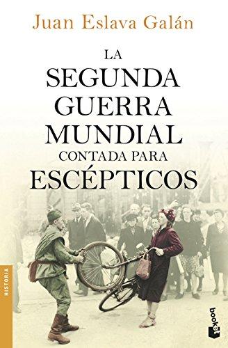 La Segunda Guerra Mundial contada para escépticos (Divulgación. Historia, Band 7)