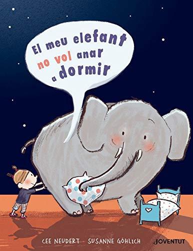 El meu elefant no vol anar a dormir (ALBUMES ILUSTRADOS)