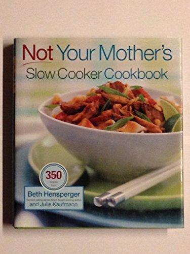 Not Your Mother's Slow Cooker Cookbook