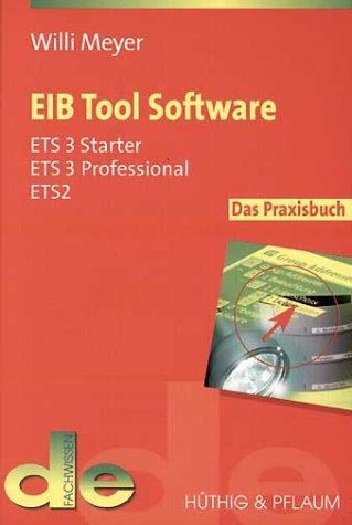 EIB Tool Software. Das Praxisbuch für ETS 3 Professional, ETS 3, Starter und ETS 2