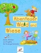 Abenteuer Wald und Wiese. Spiele, Aktionen und Projekte für Kindergartenkinder